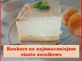 KONKURS NA NAJSMACZNIEJSZE CIASTO SERNIKOWE
