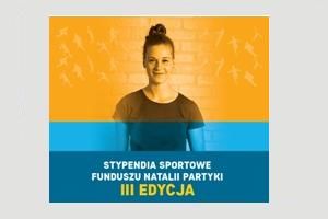 III edycja programu stypendialnego Funduszu Natalii Partyki wystartowała